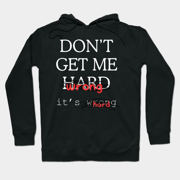 Don't Get Me Hard Hoodie by The Villain Was Right